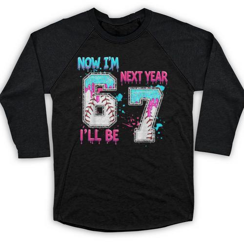 Now Im 6 Next Year I'Ll Be 7 Baseball Ice Cream Drip 67 Meme Baseball Raglan Shirt - Sportilla