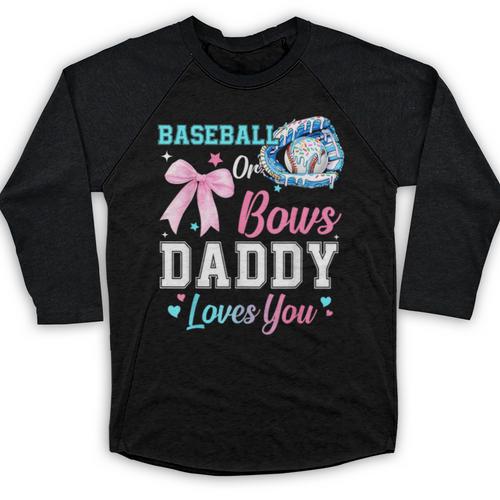 Baseball Or Bows Your Daddy Loves You Gender Reveal Matching Baseball Raglan Shirt - Sportilla
