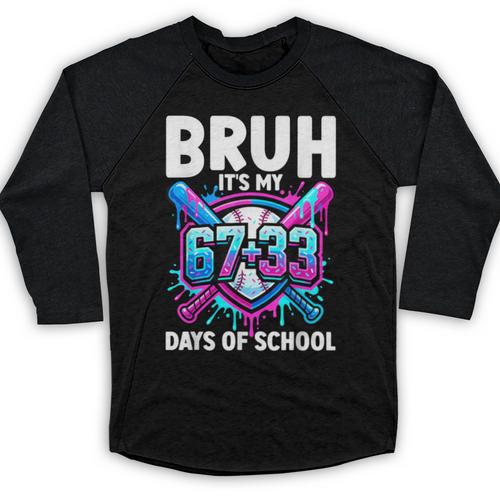 Bruh It's My 67 33 Days Of School Baseball 100 Days Smarter Baseball Raglan Shirt - Sportilla