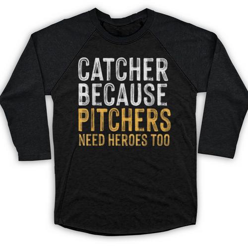 Catcher Because Pitchers Need Heroes Too Baseball Team Baseball Raglan Shirt - Sportilla