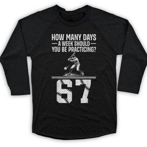 How Many Days A Week 6 7 67 Meme Baseball Humor Baseball Raglan Shirt - Sportilla