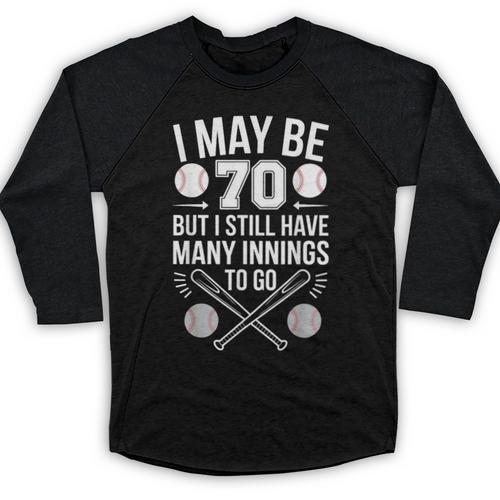 I May Be 70 Baseball Player 70th Birthday Party Baseball Raglan Shirt - Sportilla