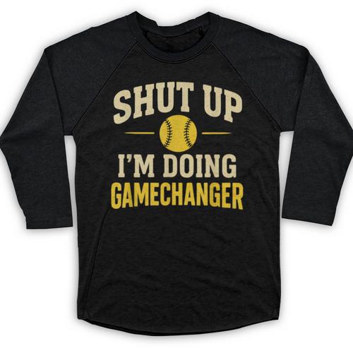 Shut Up I'm Doing Gamechanger Baseball Softball Cheer Baseball Raglan Shirt - Sportilla
