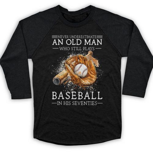 Never Underestimate An Old Man Who Still Plays Baseball Baseball Raglan Shirt - Sportilla
