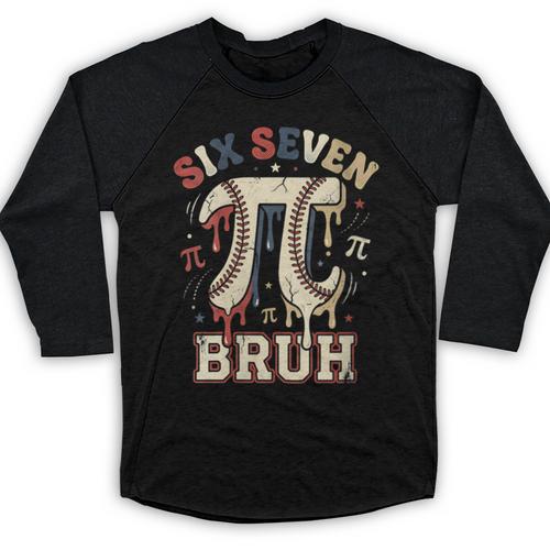 Women's Six Seven 67 Bruh 6 7 Happy Pi Day Baseball Be Irrational Baseball Raglan Shirt - Sportilla