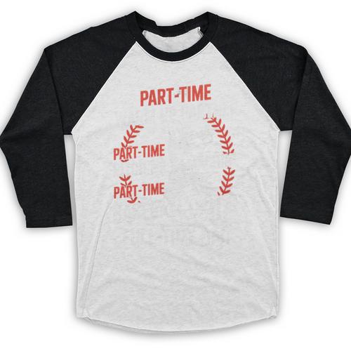 Part Time Warm Up Partner Pitching Baseball Full Time Dad Baseball Raglan Shirt - Sportilla