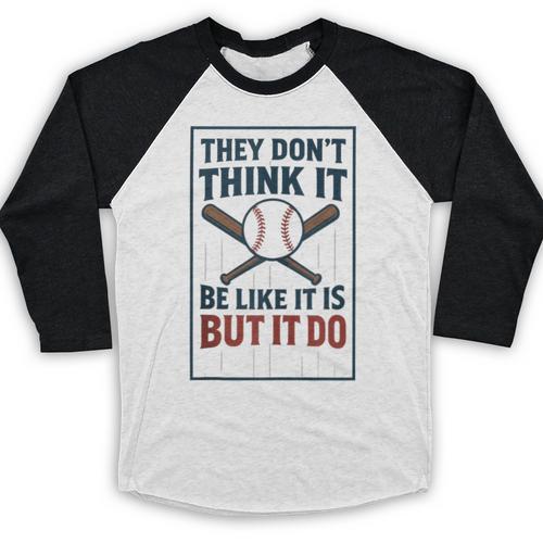They Don’t Think It Be Like It Is But It Do Baseball Baseball Raglan Shirt - Sportilla
