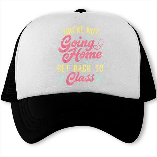 Back To School You'Re Not Going Home School Nurse Trucker Cap - Savourry