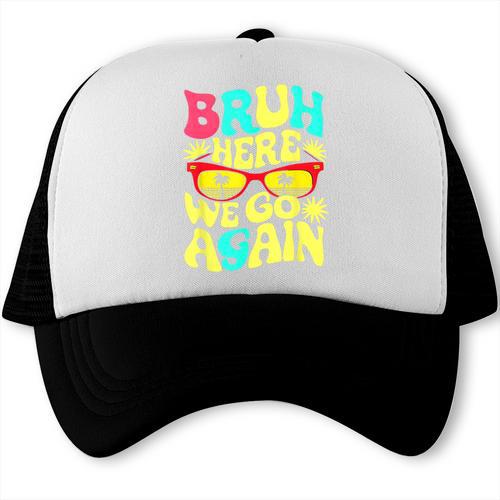Bro First Day Of School Back To School Bruh Here We Go Again Trucker Cap - Savourry