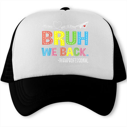Bruh We Back Paraprofessionals Welcome Back To School Para Trucker Cap - Savourry