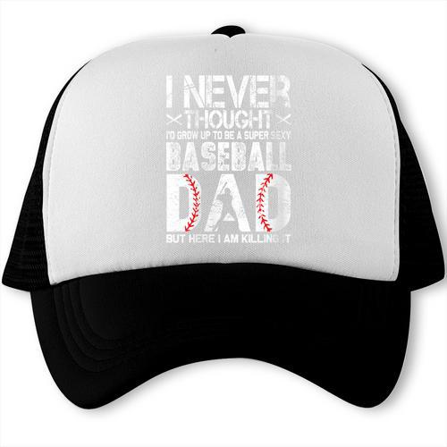 I Never Dreamed I'd Grow Up To Be a Super Sexy Baseball Dads Trucker Cap - Sportilla