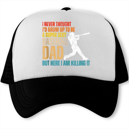 Father's Day A Super Sexy Baseball Dad But Here I Am Trucker Cap - Sportilla