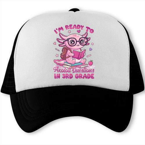 I'm Ready To Axolotl Questions In 3rd Grade Back To School Trucker Cap - Savourry