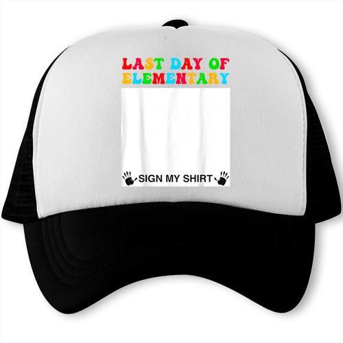 Last Day Of Elementary Sign My Shirt Back To School Trucker Cap - Savourry