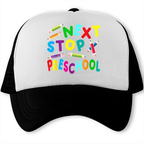 Next Stop Preschool Preschool Back To School 2024 Trucker Cap - Savourry