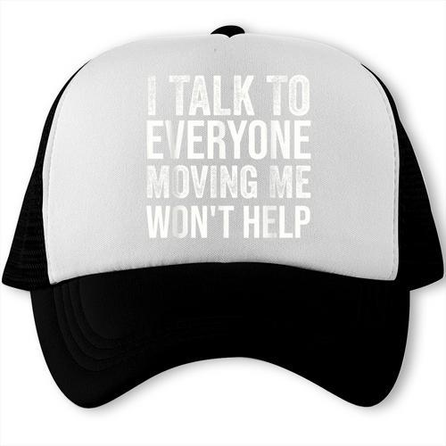 I Talk To Everyone Moving Me Won't Help Back To School Trucker Cap - Savourry