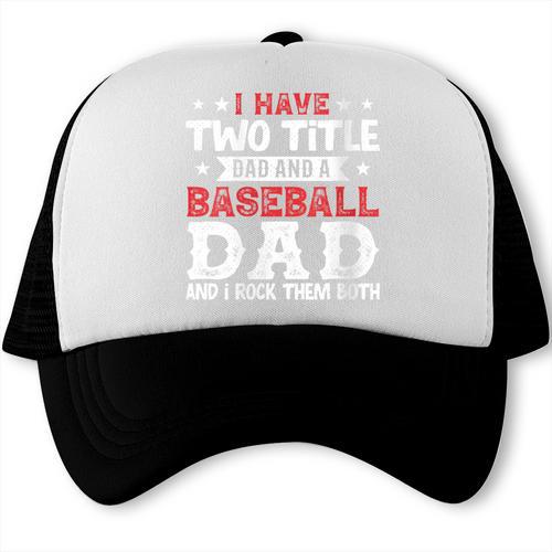 I Have Two Title Dad And a Baseball Dad And I Rock Them Both Trucker Cap - Sportilla