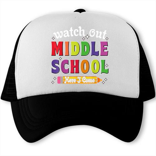 Watch Out Middle School Here I Come Back To School Trucker Cap - Savourry