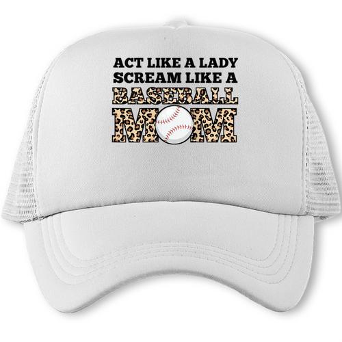 Act Like a Lady Scream Like a Baseball Mom Mother Trucker Cap - Sportilla
