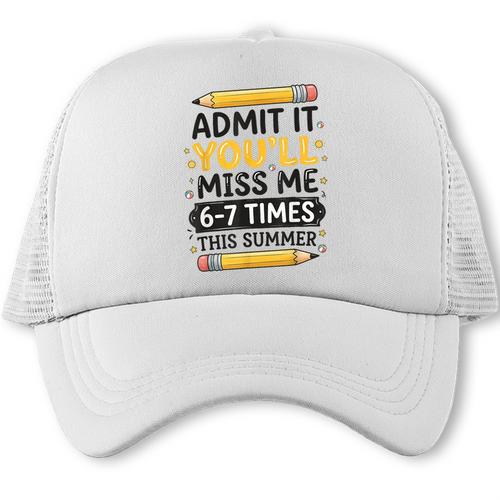 Admit It You'Ll Miss Me 6-7 Times This Summer Back To School Trucker Cap - Savourry