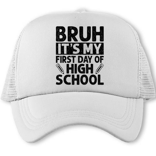 Bruh It's My First Day Of High School Back To School Trucker Cap - Savourry