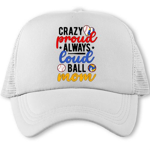 Crazy Proud Always Loud Ball Mom Volleyball Baseball Mom Trucker Cap - Sportilla