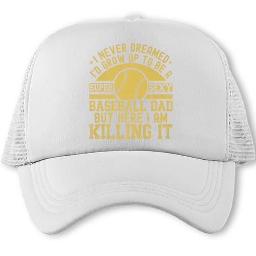 I Never Dreamed I'd Grow Up To Be A Super Sexy Baseball Dad Premium Trucker Cap - Sportilla