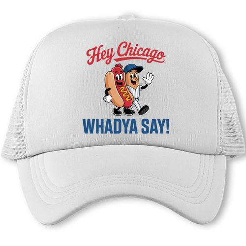 Hey Chicago Whadya Say Baseball Hot Dog Trucker Cap - Sportilla