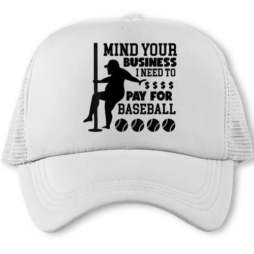 Mind Your Business i Need Money To Pay For Baseball Dad Trucker Cap - Sportilla