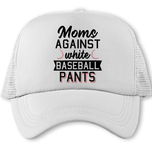 Moms Against White Baseball Pants Quote For a Baseball Mom Trucker Cap - Sportilla