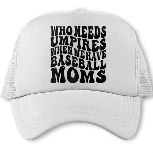 Who Needs Umpires When We Have Baseball Moms Baseball Raglan Baseball Tee Trucker Cap - Sportilla