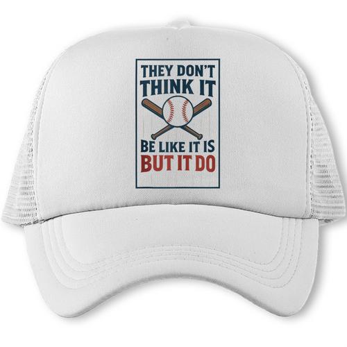 They Don’t Think It Be Like It Is But It Do Baseball Trucker Cap - Sportilla