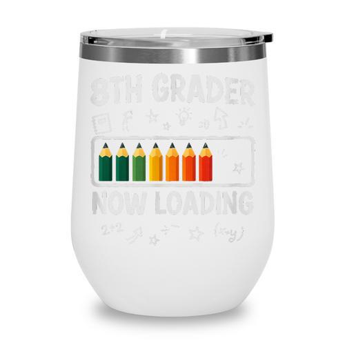 8th Grader Now Loading 8th Grade Back To School T-Shirt Wine Tumbler - Savourry