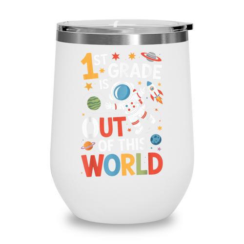 Back To School 1st Grade Is Out Of This World Wine Tumbler - Savourry