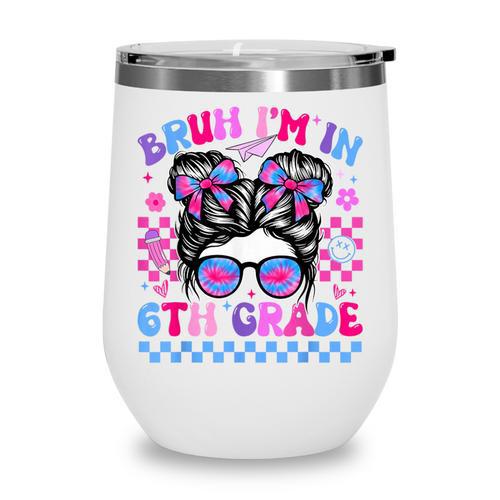 Back To School Bruh Im In 6th Grade Girls Bun Tie Dye Wine Tumbler - Savourry
