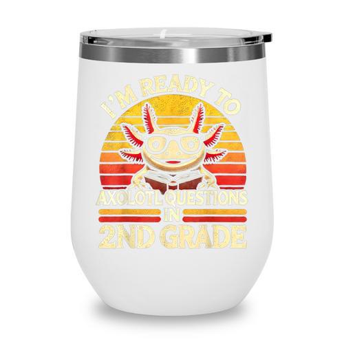 Back To School I'm Ready To Axolotl Questions In 2nd Grade Wine Tumbler - Savourry