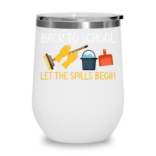 Back To School Let The Spills Begin School Custodian Wine Tumbler - Savourry