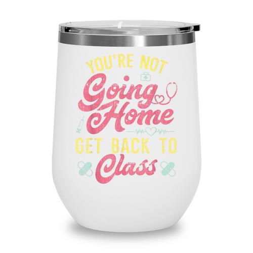 Back To School You'Re Not Going Home School Nurse Wine Tumbler - Savourry