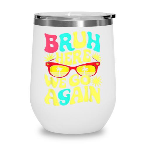 Bro First Day Of School Back To School Bruh Here We Go Again Wine Tumbler - Savourry