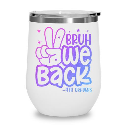 Bruh We Back 4th Graders Back To School Fourth Grade Kids Wine Tumbler - Savourry