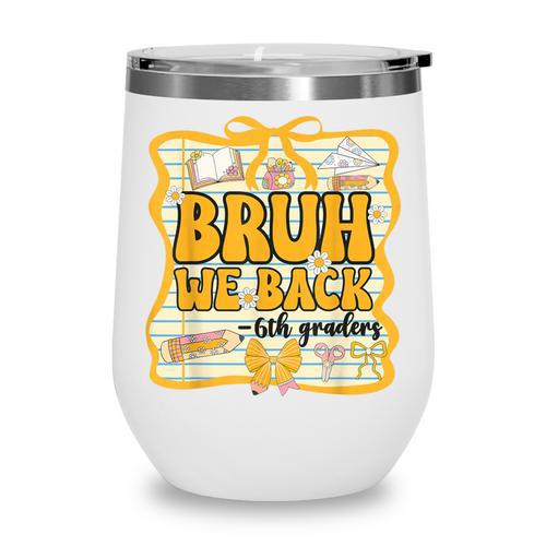 Bruh We Back 6th Graders Sixth Grade Back To School Girl Bow Wine Tumbler - Savourry