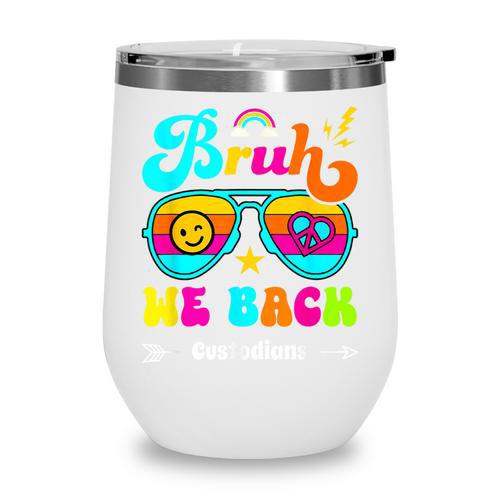 Bruh We Back Custodian Back To School Wine Tumbler - Savourry