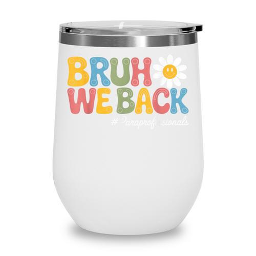 Bruh We Back Paras Paraprofessionals Back To School Wine Tumbler - Savourry