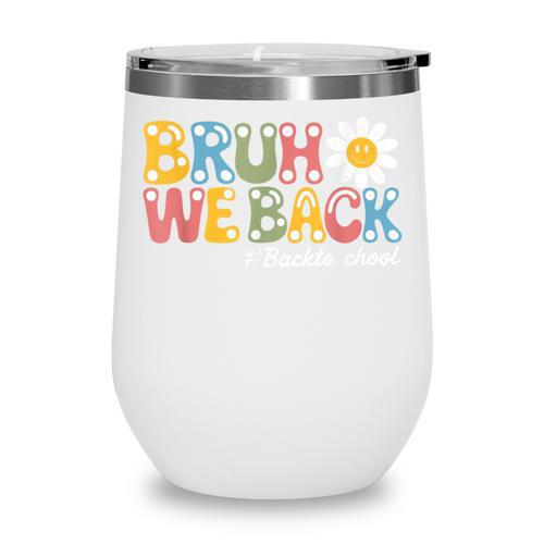 Bruh We Back Back To School First Day Of School Wine Tumbler - Savourry