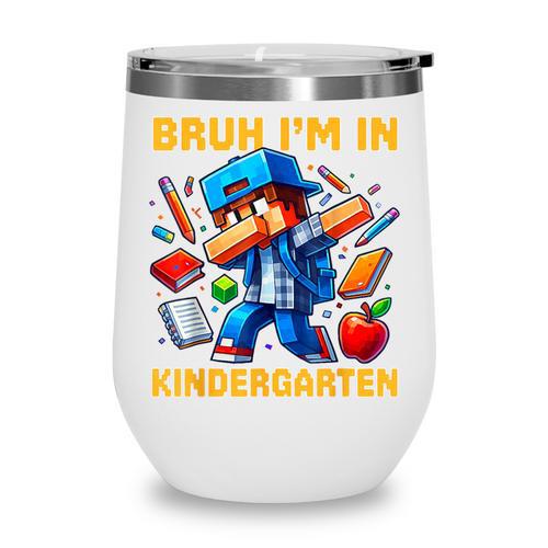 Bruh I'm In Kindergarten Boys Kids Gamer Back To School Wine Tumbler - Savourry
