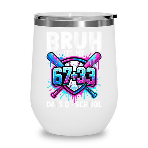 Bruh It's My 67 33 Days Of School Baseball 100 Days Smarter Wine Tumbler - Sportilla