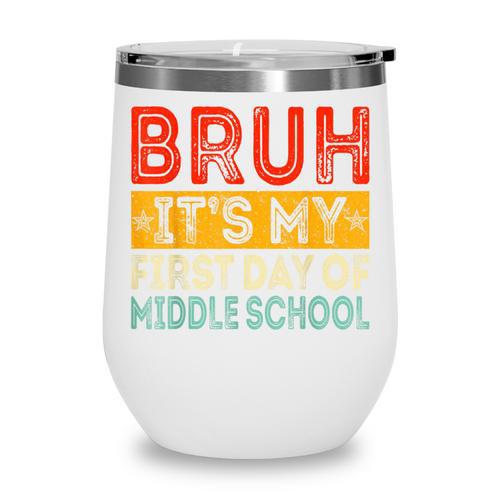 Bruh It's My First Day Of Middle School Back To School Wine Tumbler - Savourry