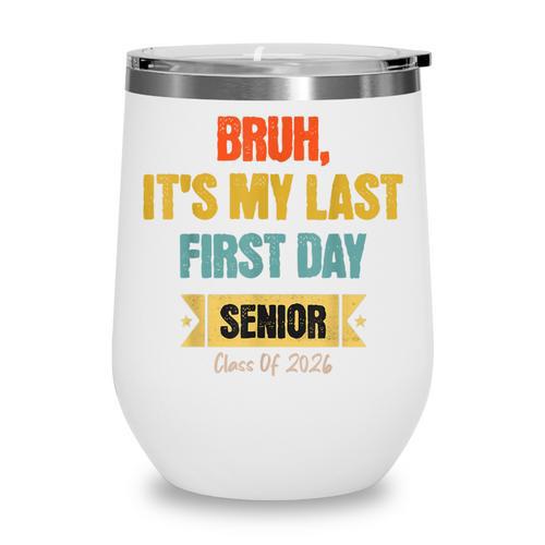 Bruh It's My Last First Day Senior 2026 Back To School Wine Tumbler - Savourry