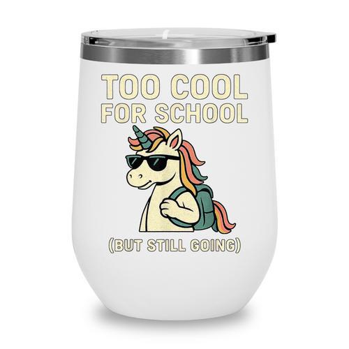 Too Cool For School Unicorn Back To School Humor Wine Tumbler - Savourry