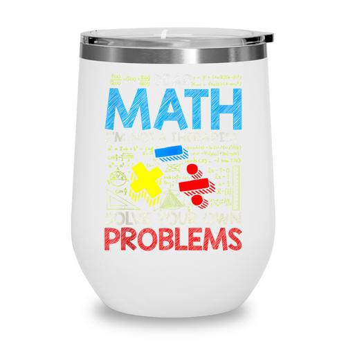 Dear Math Solve Your Own Problems Back To School Wine Tumbler - Savourry